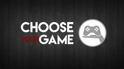 Choose your Game .
